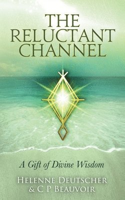 bokomslag The Reluctant Channel: A Gift of Divine Wisdom