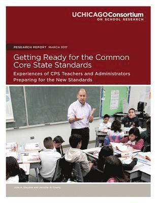 Jennifer R. Cowhy, Julia a. Gwynne - Getting Ready for the Common Core State Standards: Experiences of CPS Teachers and Administrators Preparing for the New Standards, Häftad