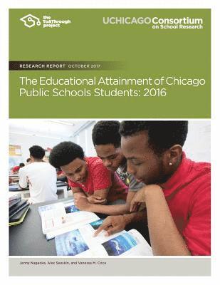 The Educational Attainment of Chicago Public Schools Students: 2016 1