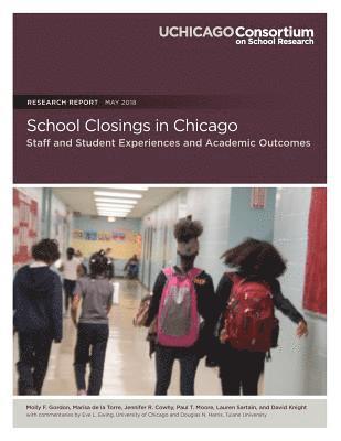 Marisa De La Torre, Jennifer R. Cowhy - School Closings in Chicago: Staff and Student Experiences and Academic Outcomes, Häftad