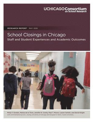 School Closings in Chicago: Staff and Student Experiences and Academic Outcomes 1
