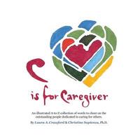 bokomslag C is for Caregiver: An illustrated A-to-Z collection of words to cheer on the outstanding people dedicated to caring for others.