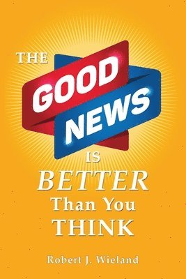 bokomslag The Good News Is Better Than You Think