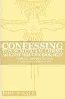 bokomslag Confessing the Scriptural Christ against Modern Idolatry