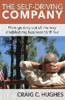 Craig C. Hughes, Nancy L. Erickson - The Self-Driving Company: How Getting Out of the Way Enabled My Business to Thrive, Häftad