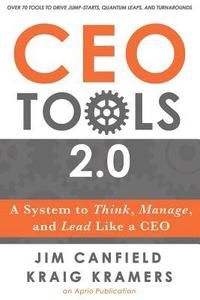 bokomslag CEO Tools 2.0: A System to Think, Manage, and Lead Like a CEO