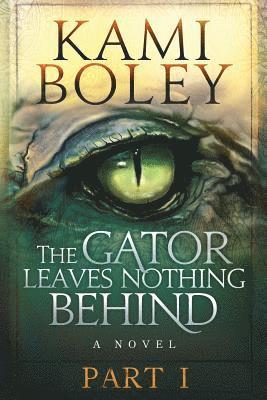 The Gator Leaves Nothing Behind - Part I