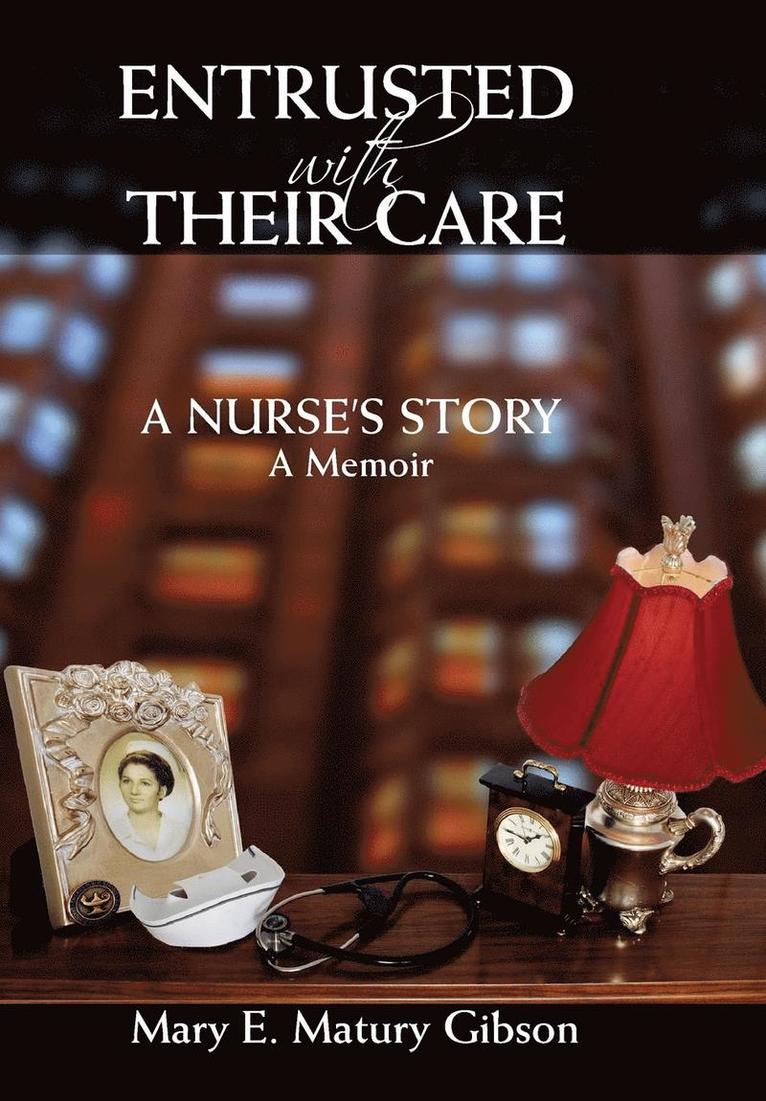 Entrusted With Their Care, A Nurse's Story 1