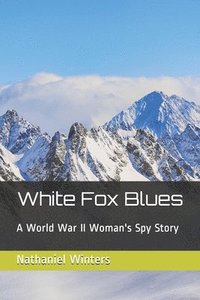 bokomslag White Fox Blues: A World War II Woman's Spy Story