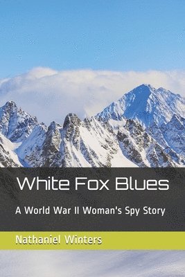 Nathaniel Winters - White Fox Blues: A World War II Woman's Spy Story, Häftad