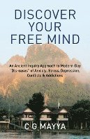 bokomslag Discover Your Free Mind: An Ancient Inquiry Approach to Modern-Day 'Dis-eases' of Anxiety, Stress, Depression, Conflicts & Addictions