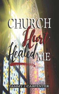 Church Hurt Healed Me 1