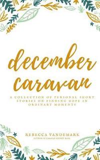 bokomslag December Caravan: a collection of personal short stories on finding hope in ordinary moments