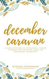 bokomslag December Caravan: a collection of personal short stories on finding hope in ordinary moments