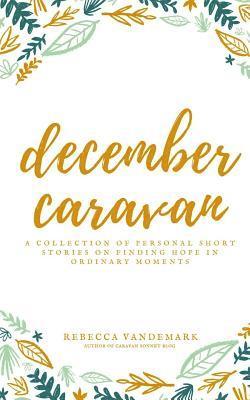 December Caravan: a collection of personal short stories on finding hope in ordinary moments 1