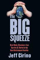 bokomslag The Big Squeeze: How Baby-Boomers Can Survive & Thrive in the New Retirement Frontier