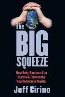 The Big Squeeze: How Baby-Boomers Can Survive & Thrive in the New Retirement Frontier 1