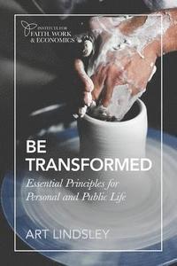 bokomslag Be Transformed: Essential Principles for Personal and Public Life