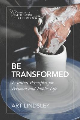 Art Lindsley - Be Transformed: Essential Principles for Personal and Public Life, Häftad