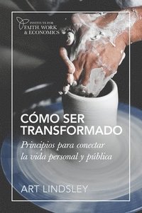 bokomslag Cómo ser transformado: Principios para conectar la vida personal y pública