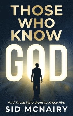 bokomslag Those Who Know God: And Those Who Want to Know Him