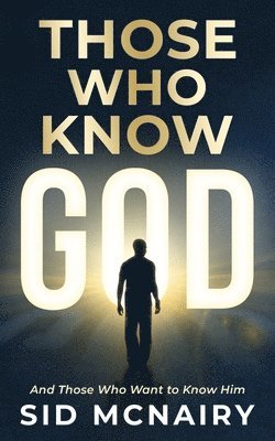 Those Who Know God: And Those Who Want to Know Him 1