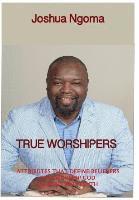 bokomslag True Worshipers: Attributes that Define Believers who Worship God in Spirit and Truth