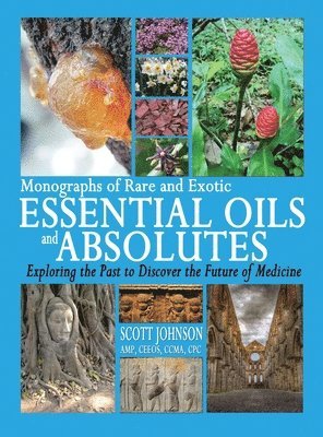 Scott a Johnson - Monographs of Rare and Exotic Essential Oils and Absolutes, Inbunden