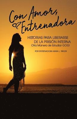 Con Amor, Entrenadora: Historias Para Liberarse de la Prisión Interna 1