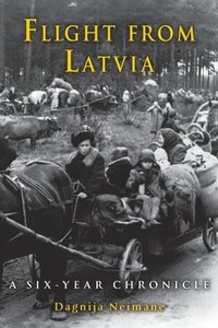 bokomslag Flight from Latvia: A Six-Year Chronicle