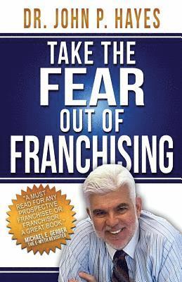 John P. Hayes - Take the Fear Out of Franchising, Häftad
