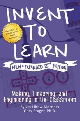 Sylvia Libow Martinez, Gary S Stager - Invent to Learn, Inbunden