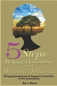 bokomslag 5 Steps to Helping a Loved One with Mental Illness: Bringing Awareness and Support to Families and the Community