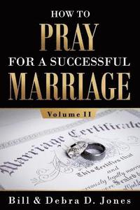 bokomslag How To PRAY For A Successful MARRIAGE: Volume II: Volume II