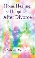 Deborah Durham - Hope, Healing, & Happiness After Divorce, Inbunden