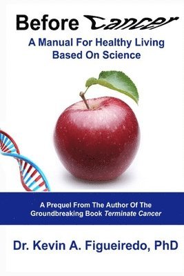 Before Cancer: A Manual For Healthy Living Based On Science 1