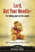 bokomslag Lord, Get Your Needle-I'm Falling Apart at the Seams: The Emotional Strain of Chronic Pain
