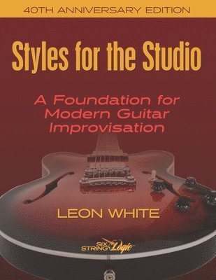 Styles For The Studio - 40th Anniversary Edition: A Foundation for Modern Guitar Improvisation 1