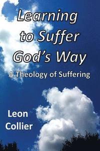 bokomslag Learning to Suffer God's Way: A Theology of Suffering