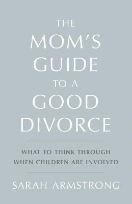Sarah Armstrong - Mom's Guide to a Good Divorce, Häftad