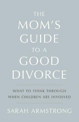 bokomslag The Mom's Guide to a Good Divorce