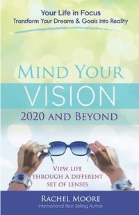 bokomslag Mind Your Vision - 2020 and Beyond: Transform Your Dreams and Goals into Reality