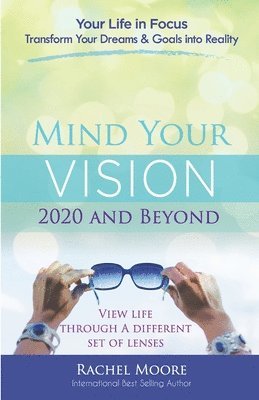 Moore Rachel, Jean Boles - Mind Your Vision - 2020 and Beyond: Transform Your Dreams and Goals into Reality, Häftad