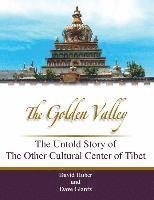 bokomslag The Golden Valley: The Untold Story of the Other Cultural Center of Tibet