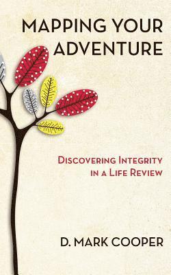 bokomslag Mapping Your Adventure: Discovering Integrity in a Life Review