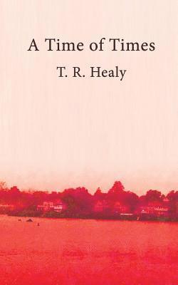 T. R. Healy - A Time of Times, Häftad. Tillgänglighet: Lägg i varukorg