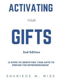 bokomslag Activating Your Gifts 2nd Edition: 15 Steps To Identifying Your Gifts To Prepare for Entrepreneurship