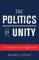 bokomslag The Politics of Unity: An Invitation to the High Road