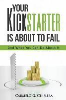 Carmelo G. Chimera Esq - Your Kickstarter Is About To Fail: And What You Can Do About It, Häftad