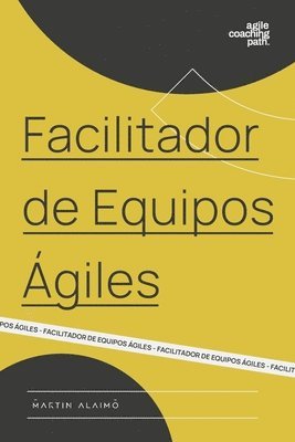 bokomslag Facilitador de Equipos Ágiles: El camino de un coach hacia la agilidad empresarial